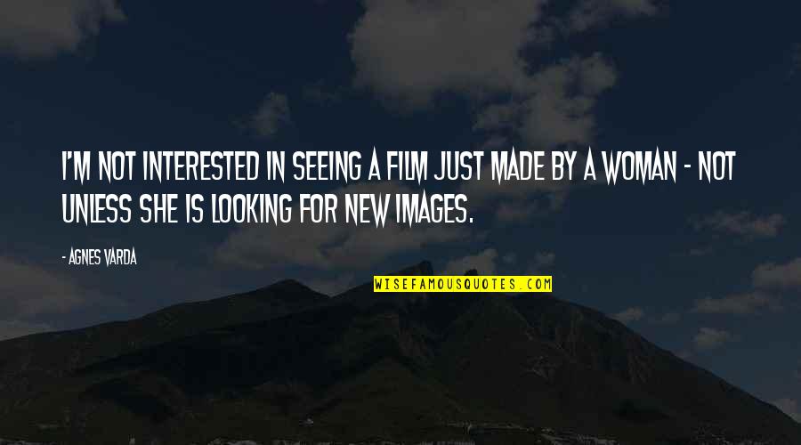 She Images With Quotes By Agnes Varda: I'm not interested in seeing a film just