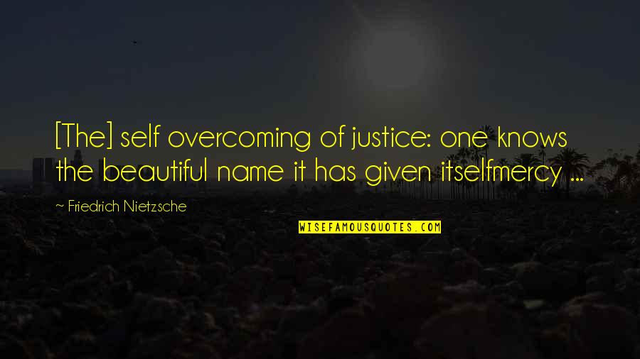 She Inspires Quotes By Friedrich Nietzsche: [The] self overcoming of justice: one knows the