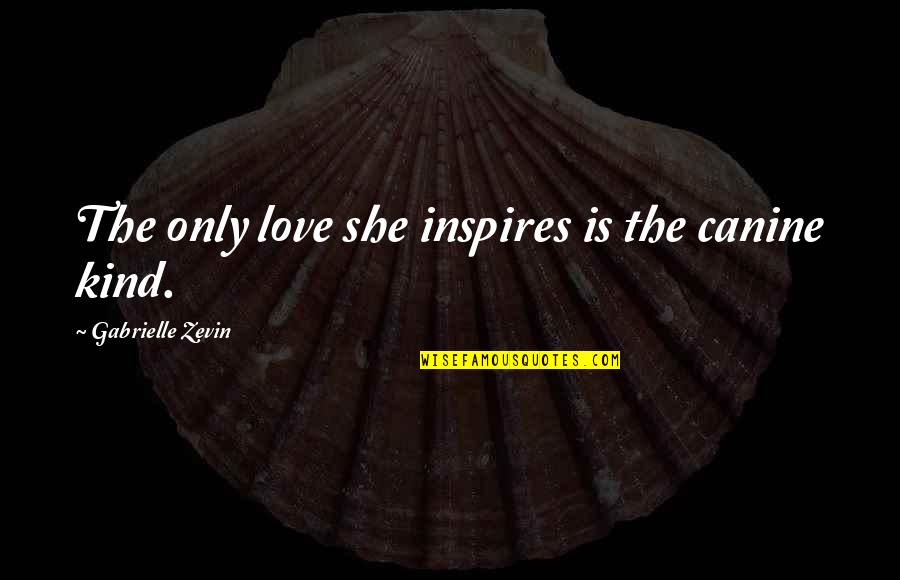 She Inspires Quotes By Gabrielle Zevin: The only love she inspires is the canine
