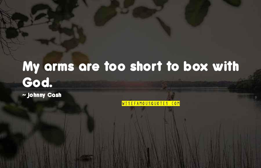 She Inspires Quotes By Johnny Cash: My arms are too short to box with