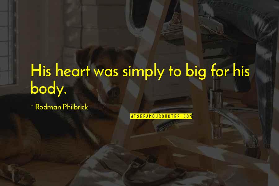 She Insulted Me Quotes By Rodman Philbrick: His heart was simply to big for his She Insulted Me Quotes By Rodman Philbrick: His heart was simply to big for his