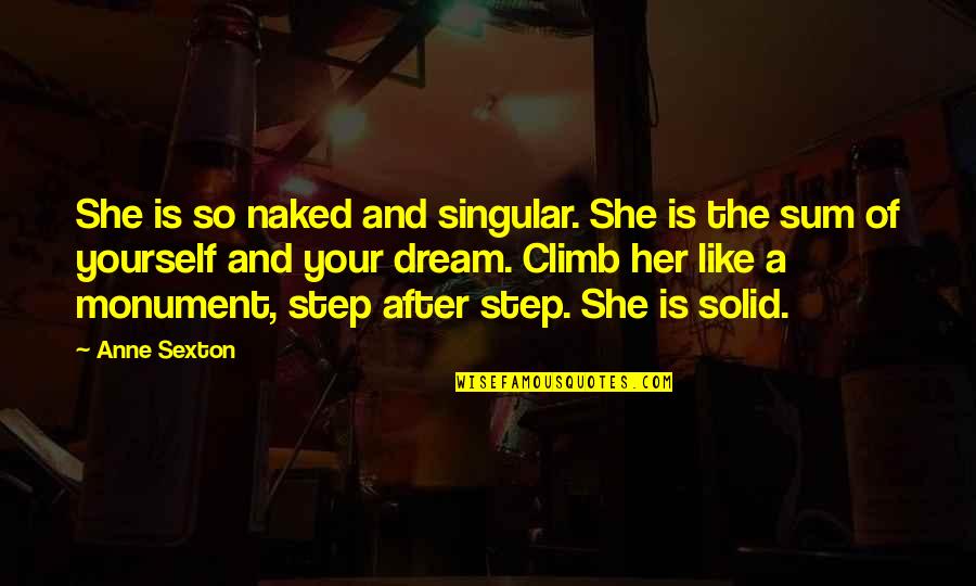 She Is A Dream Quotes By Anne Sexton: She is so naked and singular. She is She Is A Dream Quotes By Anne Sexton: She is so naked and singular. She is