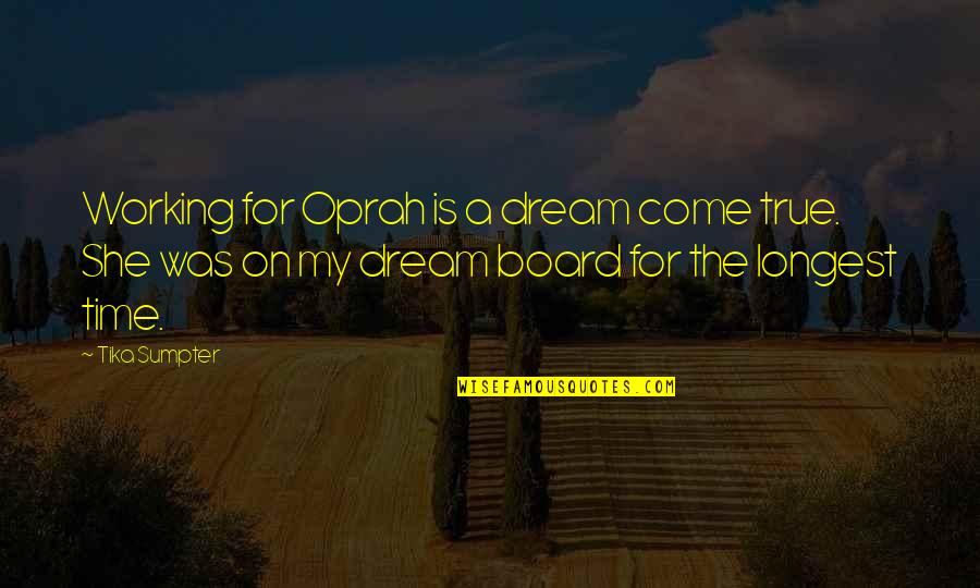 She Is A Dream Quotes By Tika Sumpter: Working for Oprah is a dream come true. She Is A Dream Quotes By Tika Sumpter: Working for Oprah is a dream come true.