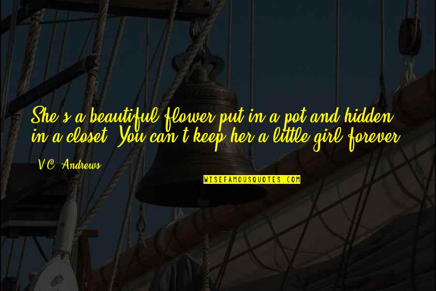 She Is A Flower Quotes By V.C. Andrews: She's a beautiful flower put in a pot