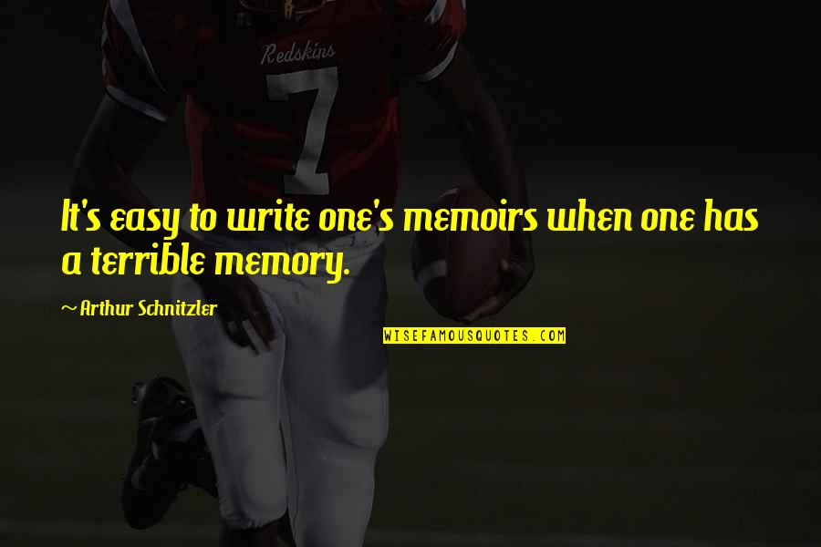 She Is A Good Person Quotes By Arthur Schnitzler: It's easy to write one's memoirs when one She Is A Good Person Quotes By Arthur Schnitzler: It's easy to write one's memoirs when one