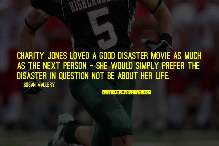 She Is A Good Person Quotes By Susan Mallery: Charity Jones loved a good disaster movie as She Is A Good Person Quotes By Susan Mallery: Charity Jones loved a good disaster movie as