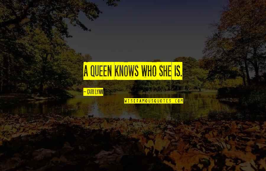 She Is A Queen Quotes By Cari Lynn: A Queen knows who she is.