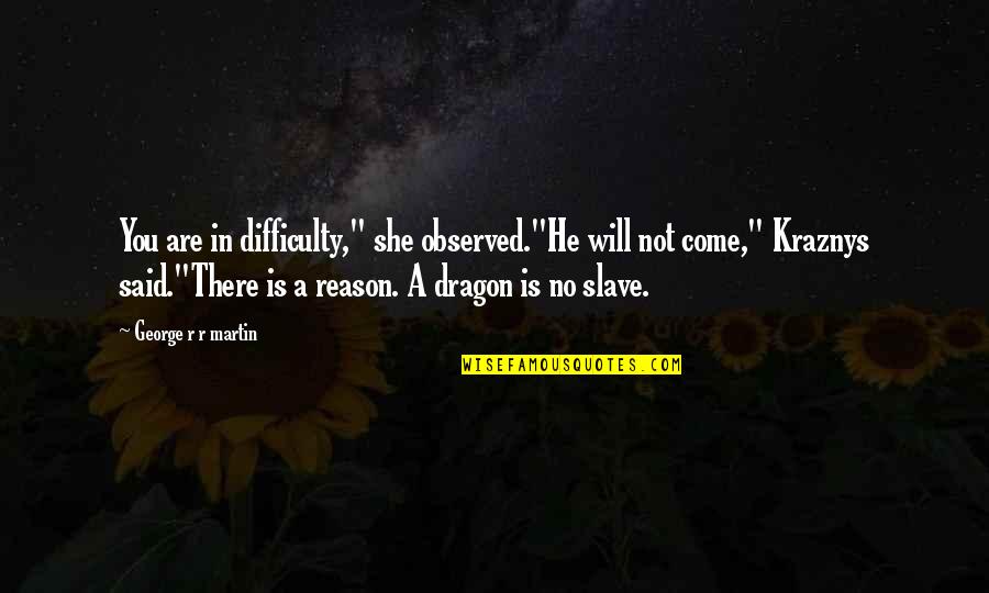 She Is A Storm Quotes By George R R Martin: You are in difficulty," she observed."He will not She Is A Storm Quotes By George R R Martin: You are in difficulty," she observed."He will not