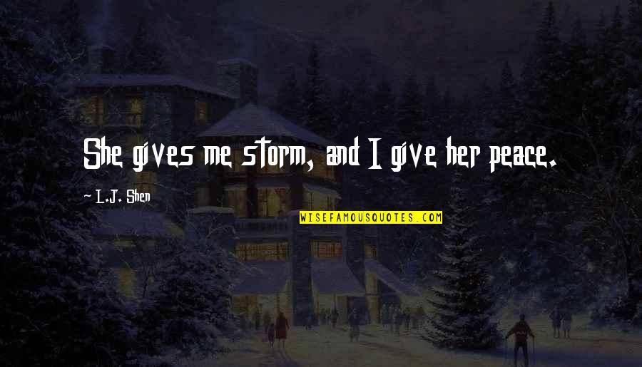 She Is A Storm Quotes By L.J. Shen: She gives me storm, and I give her She Is A Storm Quotes By L.J. Shen: She gives me storm, and I give her