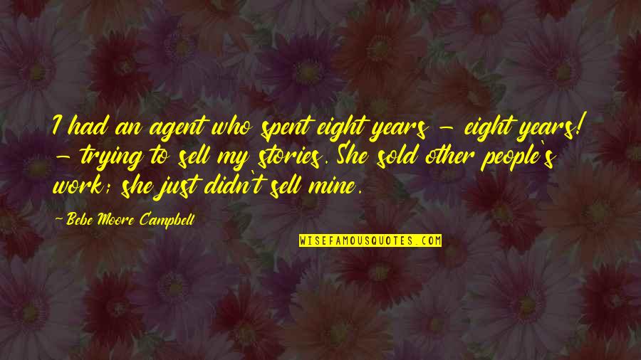 She Is All Mine Quotes By Bebe Moore Campbell: I had an agent who spent eight years
