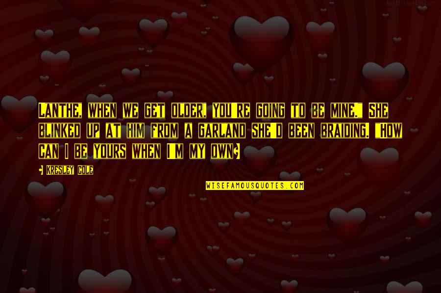 She Is All Mine Quotes By Kresley Cole: Lanthe, when we get older, you're going to