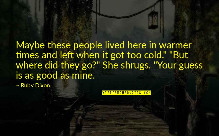 She Is All Mine Quotes By Ruby Dixon: Maybe these people lived here in warmer times