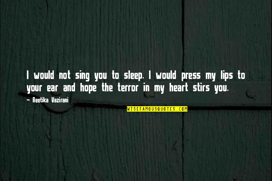 She Is Angry With Me Quotes By Reetika Vazirani: I would not sing you to sleep. I