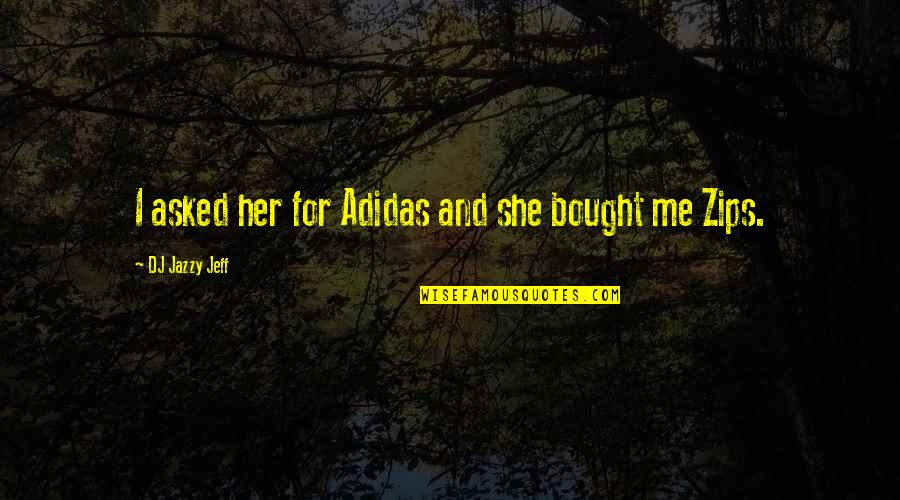 She Is Art Quotes By DJ Jazzy Jeff: I asked her for Adidas and she bought