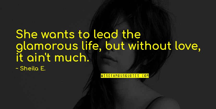 She Is Art Quotes By Sheila E.: She wants to lead the glamorous life, but