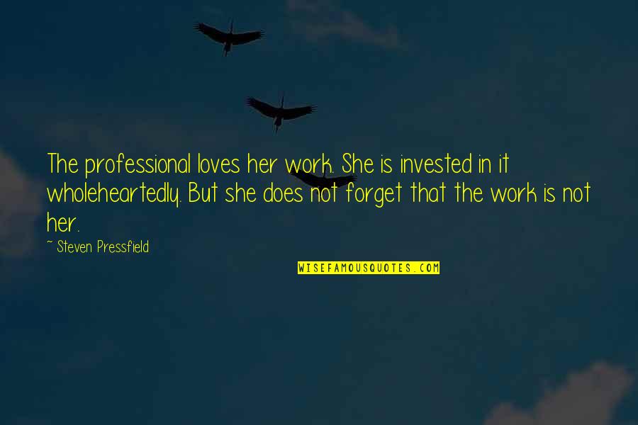 She Is Art Quotes By Steven Pressfield: The professional loves her work. She is invested