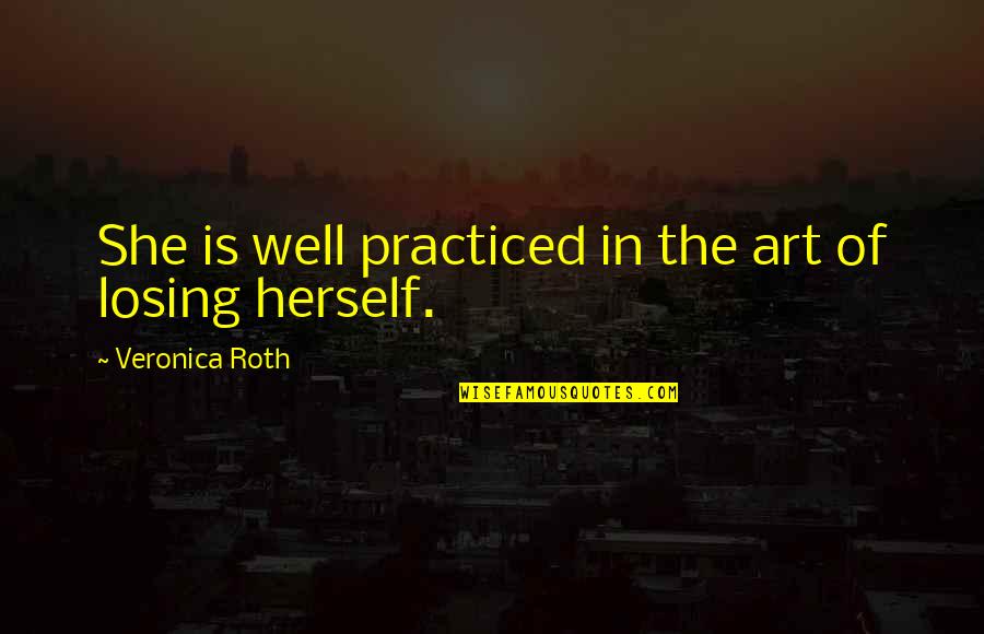 She Is Art Quotes By Veronica Roth: She is well practiced in the art of