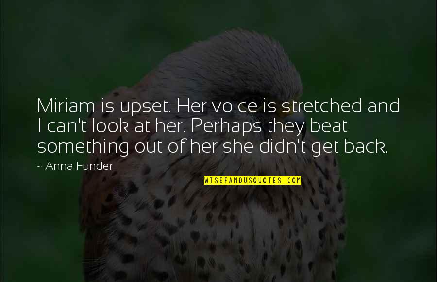 She Is Back Quotes By Anna Funder: Miriam is upset. Her voice is stretched and
