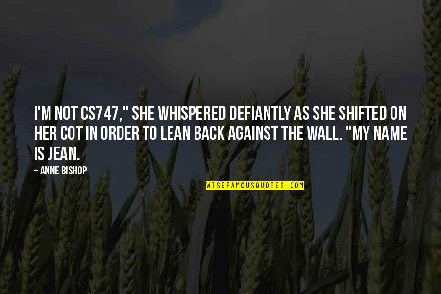She Is Back Quotes By Anne Bishop: I'm not cs747," she whispered defiantly as she