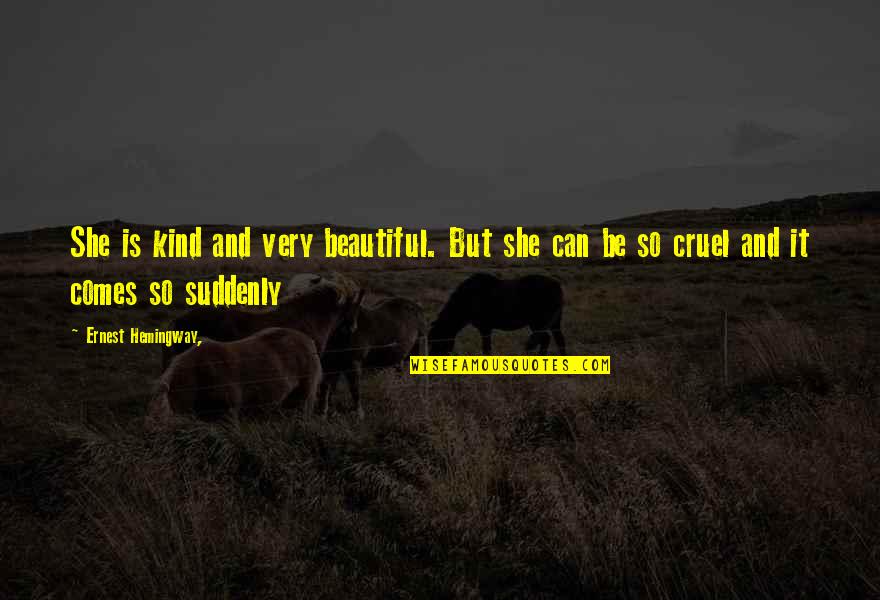 She Is Beautiful Quotes By Ernest Hemingway,: She is kind and very beautiful. But she