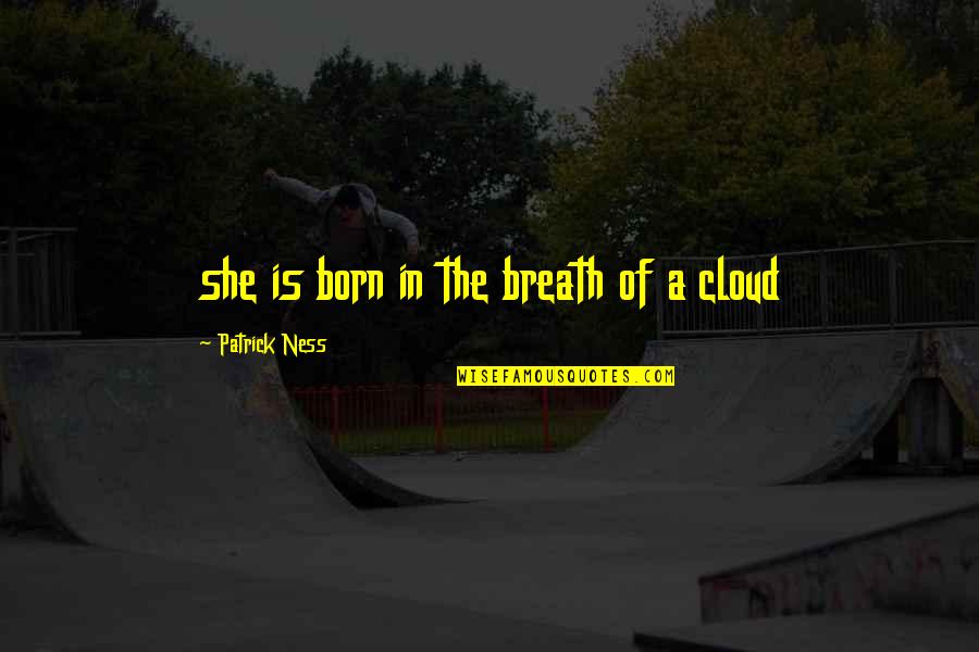 She Is Beautiful Quotes By Patrick Ness: she is born in the breath of a
