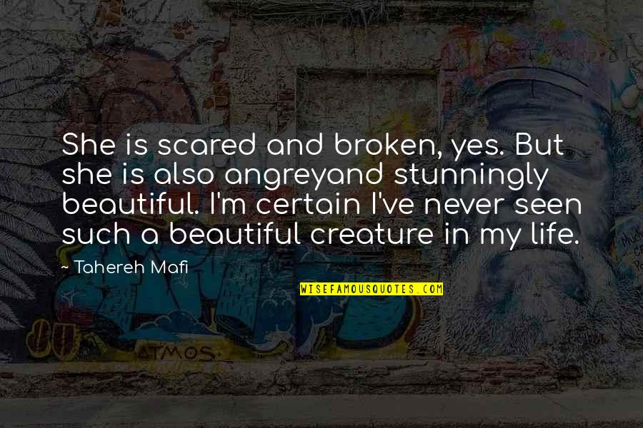 She Is Beautiful Quotes By Tahereh Mafi: She is scared and broken, yes. But she