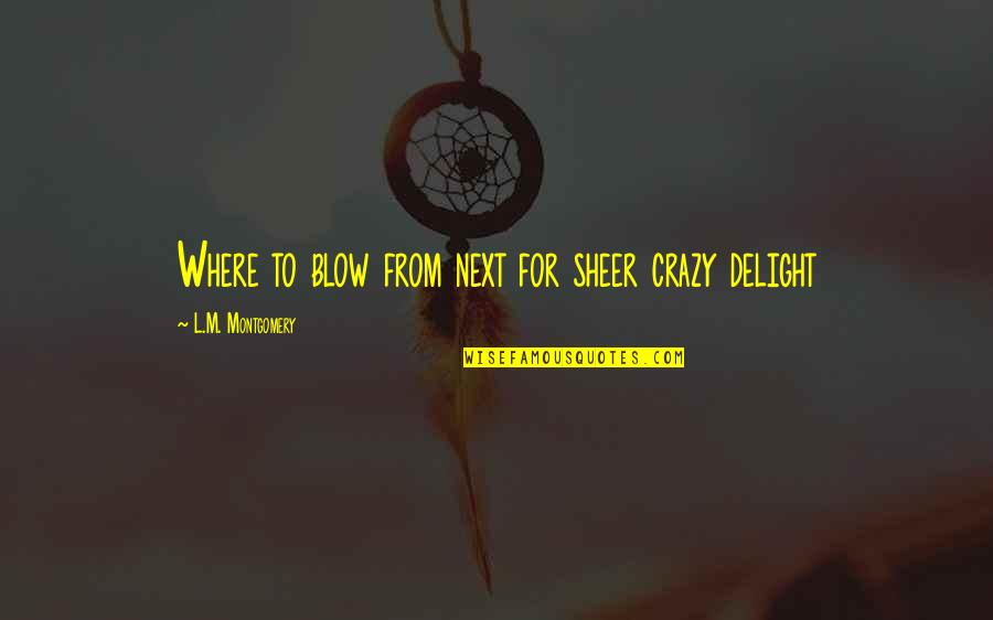She Is Beautiful Short Quotes By L.M. Montgomery: Where to blow from next for sheer crazy