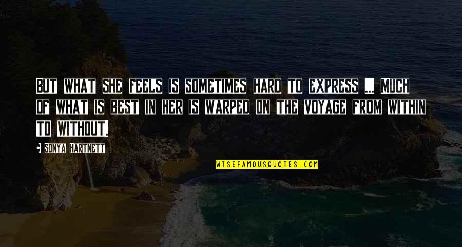 She Is Best Quotes By Sonya Hartnett: But what she feels is sometimes hard to She Is Best Quotes By Sonya Hartnett: But what she feels is sometimes hard to