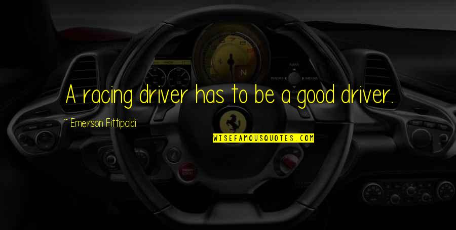 She Is Breathtaking Quotes By Emerson Fittipaldi: A racing driver has to be a good