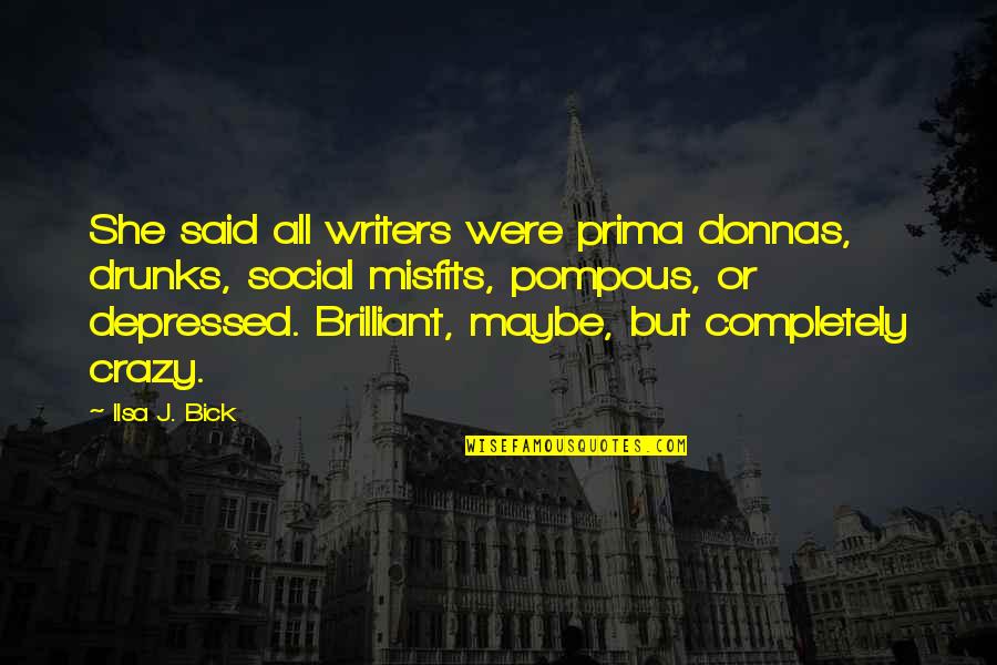 She Is Brilliant Quotes By Ilsa J. Bick: She said all writers were prima donnas, drunks, She Is Brilliant Quotes By Ilsa J. Bick: She said all writers were prima donnas, drunks,