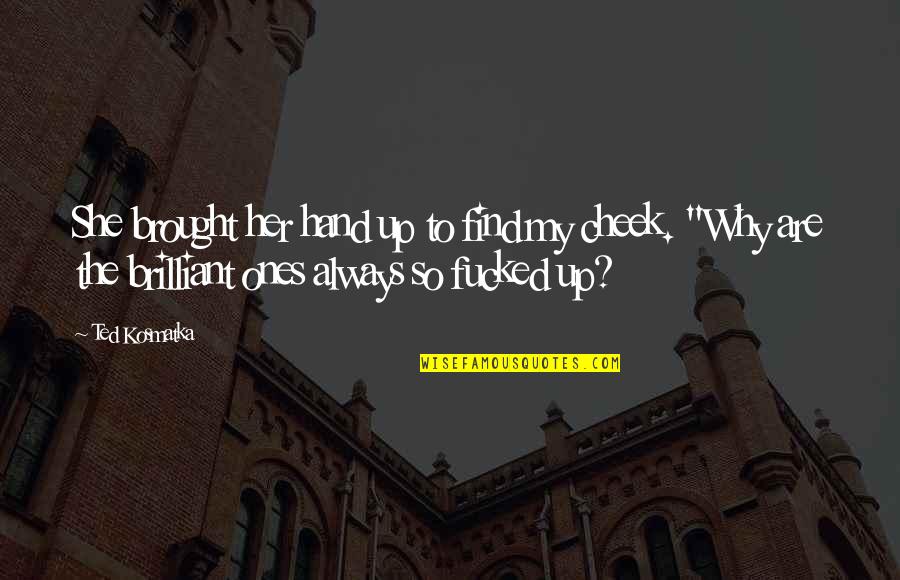 She Is Brilliant Quotes By Ted Kosmatka: She brought her hand up to find my She Is Brilliant Quotes By Ted Kosmatka: She brought her hand up to find my