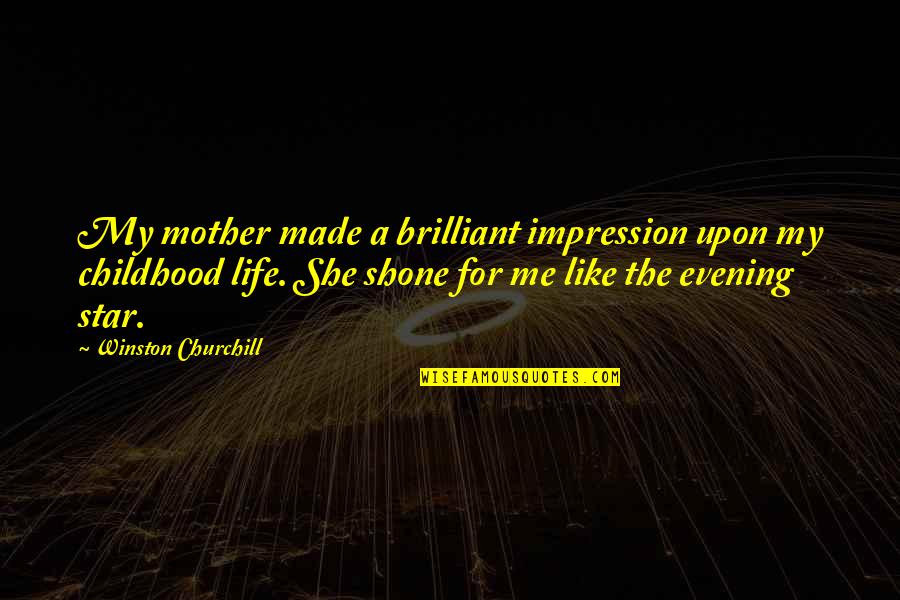 She Is Brilliant Quotes By Winston Churchill: My mother made a brilliant impression upon my She Is Brilliant Quotes By Winston Churchill: My mother made a brilliant impression upon my