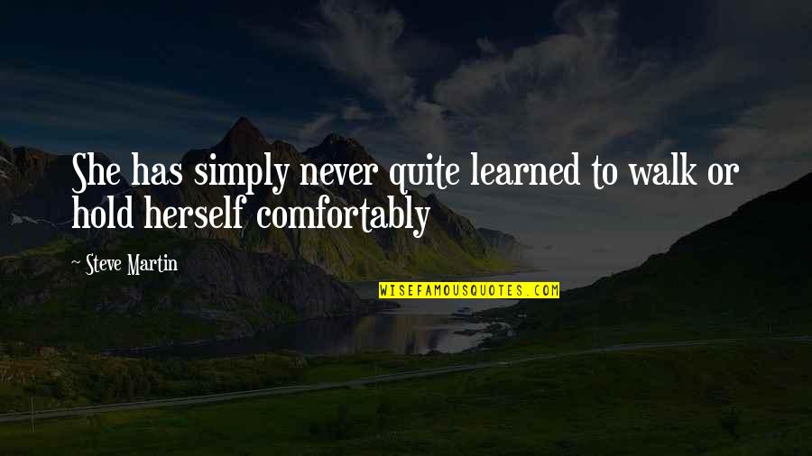 She Is Confident Quotes By Steve Martin: She has simply never quite learned to walk