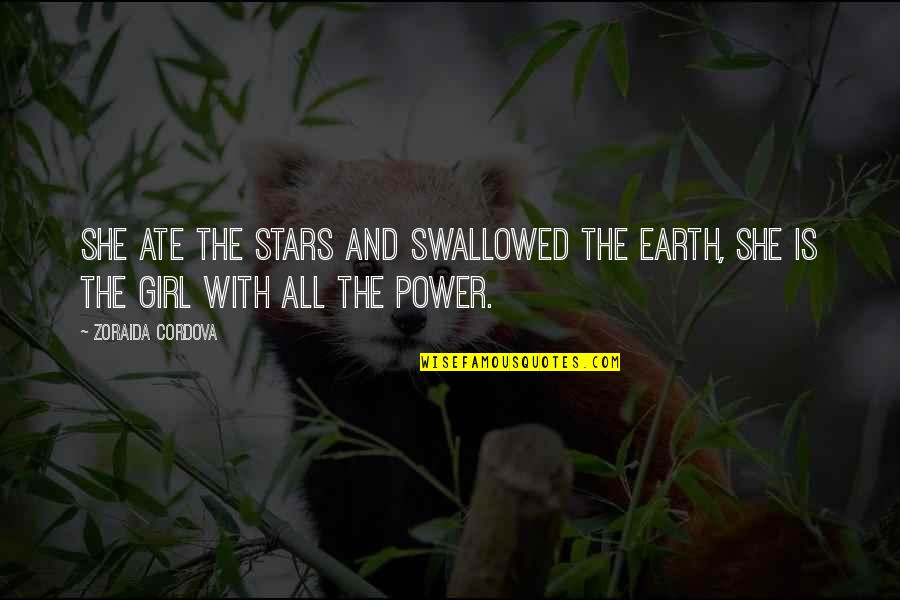 She Is Earth Quotes By Zoraida Cordova: She ate the stars and swallowed the earth,