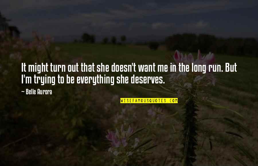 She Is Everything To Me Quotes By Belle Aurora: It might turn out that she doesn't want