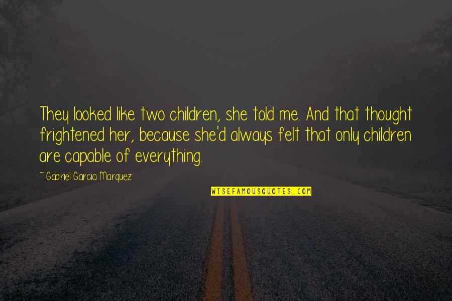 She Is Everything To Me Quotes By Gabriel Garcia Marquez: They looked like two children, she told me.