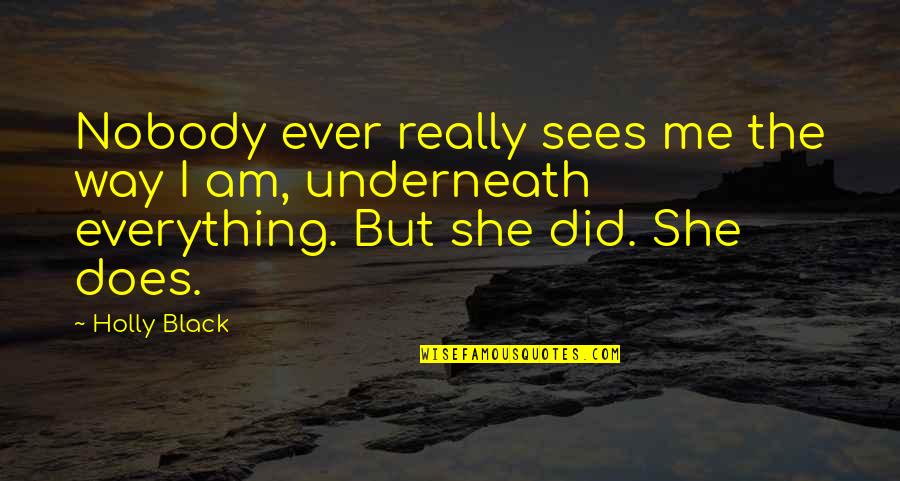 She Is Everything To Me Quotes By Holly Black: Nobody ever really sees me the way I