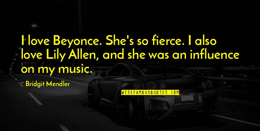 She Is Fierce Quotes By Bridgit Mendler: I love Beyonce. She's so fierce. I also