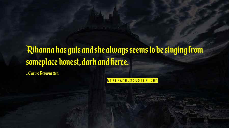 She Is Fierce Quotes By Carrie Brownstein: Rihanna has guts and she always seems to