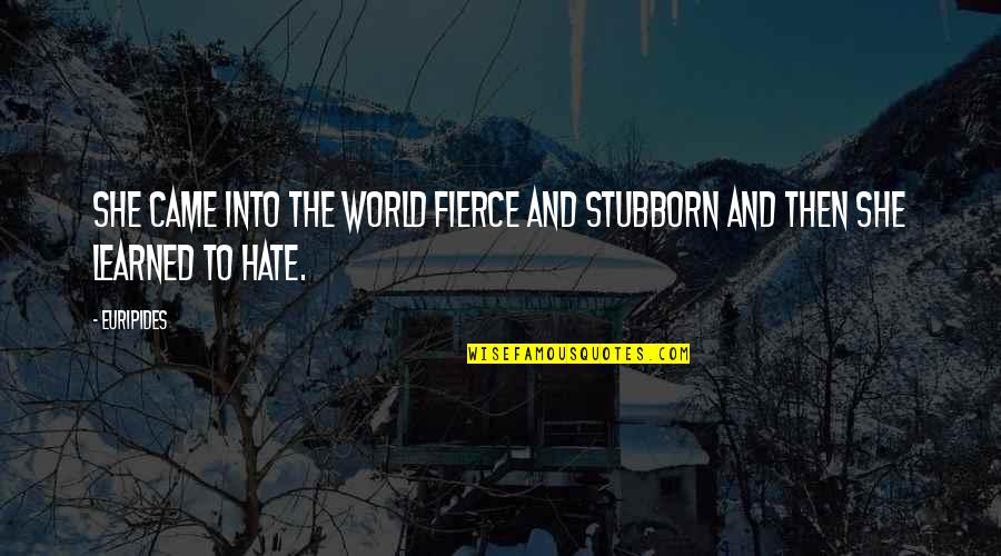 She Is Fierce Quotes By Euripides: She came into the world fierce and stubborn