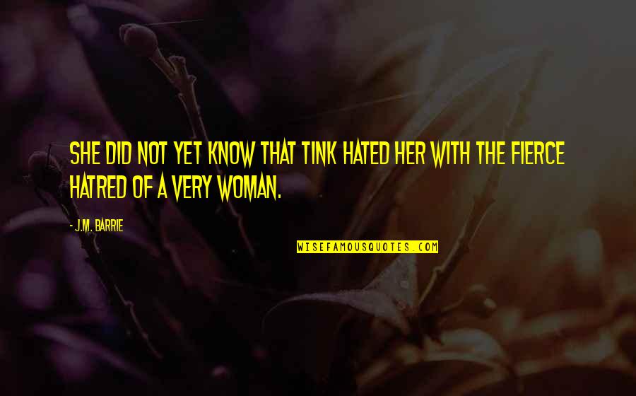 She Is Fierce Quotes By J.M. Barrie: She did not yet know that Tink hated