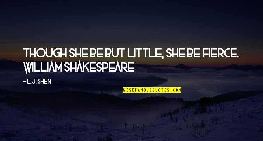 She Is Fierce Quotes By L.J. Shen: Though she be but little, she be fierce.