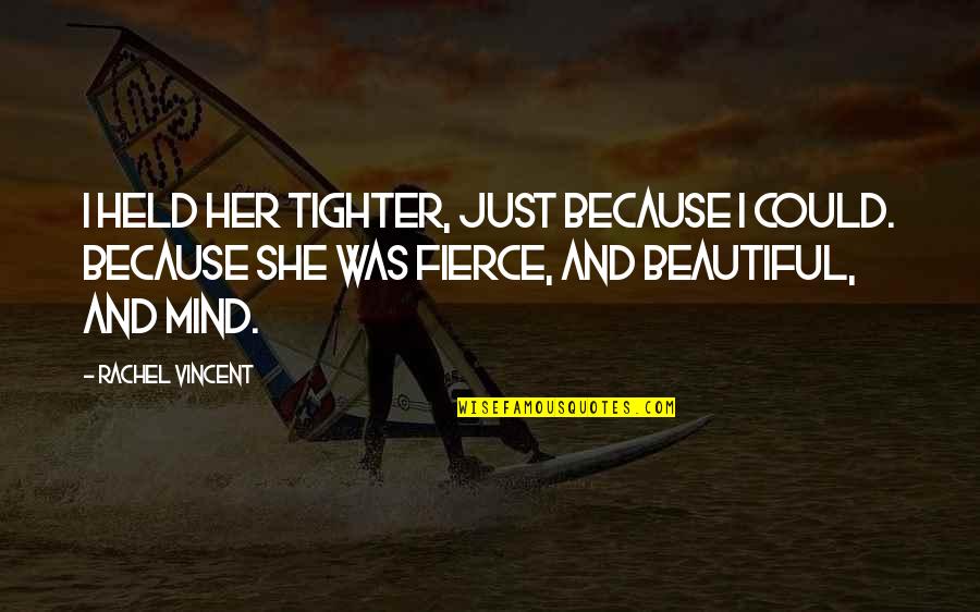 She Is Fierce Quotes By Rachel Vincent: I held her tighter, just because I could.