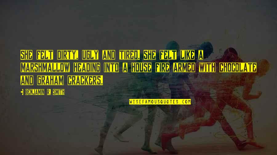 She Is Fire Quotes By Benjamin R. Smith: She felt dirty, ugly and tired. She felt