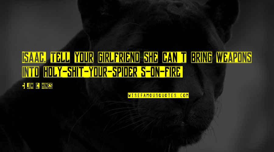 She Is Fire Quotes By Jim C. Hines: Isaac, tell your girlfriend she can't bring weapons