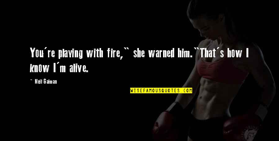 She Is Fire Quotes By Neil Gaiman: You're playing with fire," she warned him."That's how