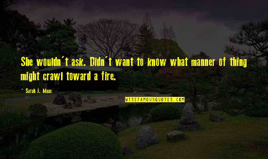 She Is Fire Quotes By Sarah J. Maas: She wouldn't ask. Didn't want to know what