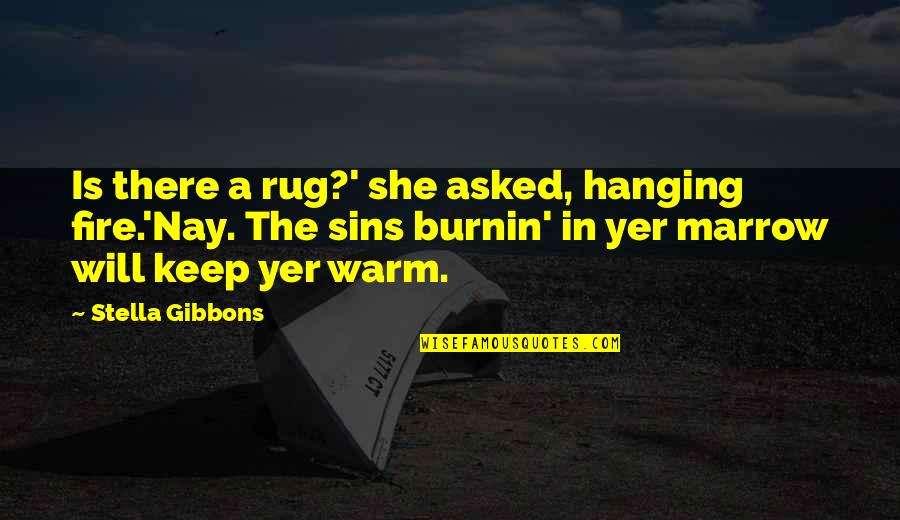 She Is Fire Quotes By Stella Gibbons: Is there a rug?' she asked, hanging fire.'Nay.