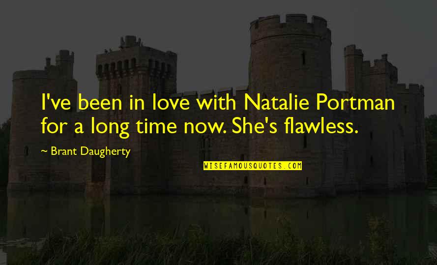 She Is Flawless Quotes By Brant Daugherty: I've been in love with Natalie Portman for