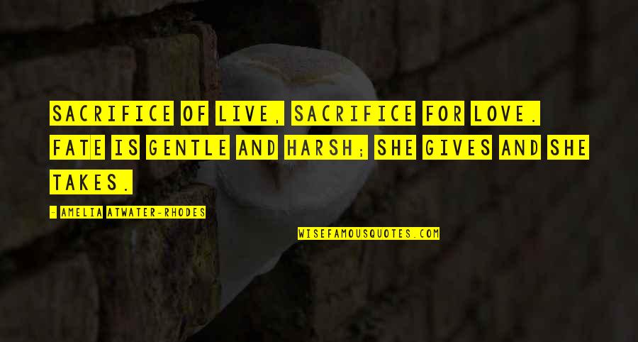 She Is Gentle Quotes By Amelia Atwater-Rhodes: Sacrifice of live, sacrifice for love. Fate is She Is Gentle Quotes By Amelia Atwater-Rhodes: Sacrifice of live, sacrifice for love. Fate is